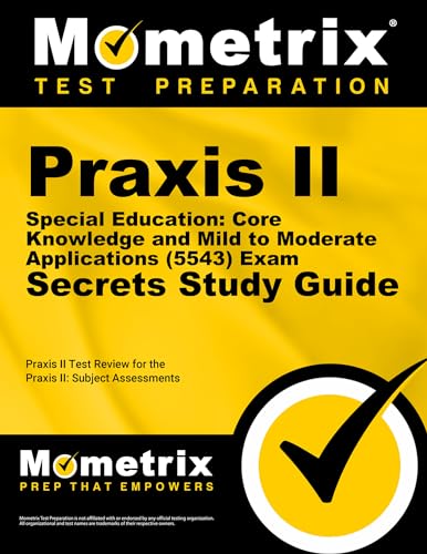 Praxis II Special Education: Core Knowledge and Mild to Moderate Applications (5543) Exam Secrets...