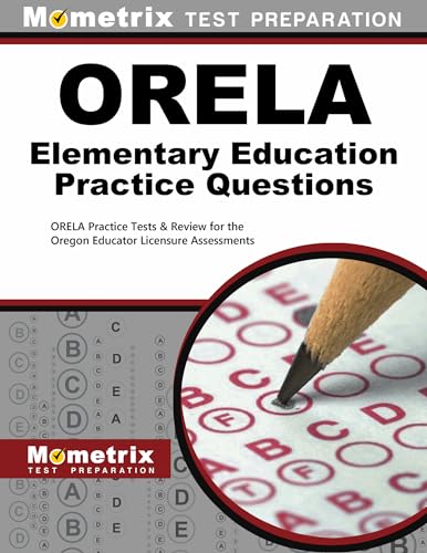 Stock image for ORELA Elementary Education Practice Questions: ORELA Practice Tests & Review for the Oregon Educator Licensure Assessments for sale by Smith Family Bookstore Downtown