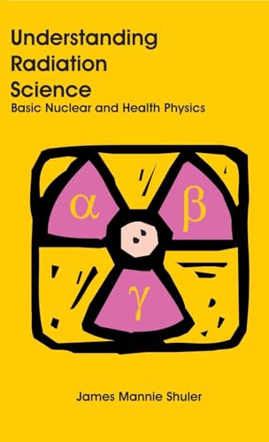 9781627341158: Understanding Radiation Science: Basic Nuclear and Health Physics