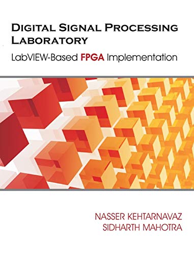 9781627341707: Digital Signal Processing Laboratory: LabVIEW-Based FPGA Implementation