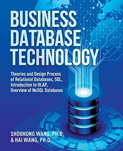 Beispielbild fr Business Database Technology (2nd Edition): Theories and Design Process of Relational Databases, SQL, Introduction to OLAP, Overview of NoSQL Databases zum Verkauf von GF Books, Inc.