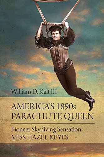 Stock image for America's 1890s Parachute Queen: Pioneer Skydiving Sensation Miss Hazel Keyes for sale by Front Cover Books