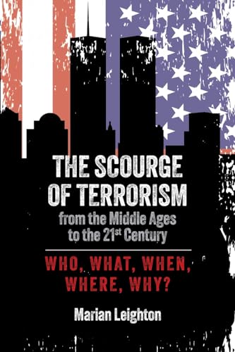 Stock image for The Scourge of Terrorism from the Middle Ages to the Twenty-First Century: Who, What, When, Where, Why? for sale by Ria Christie Collections