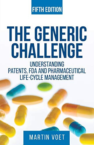 Stock image for The Generic Challenge: Understanding Patents, FDA and Pharmaceutical Life-Cycle Management (Fifth Edition) for sale by Raritan River Books