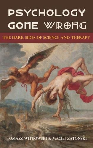 9781627346580: Psychology Gone Wrong: The Dark Sides of Science and Therapy