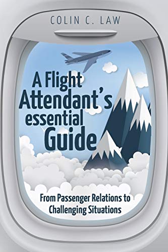 Imagen de archivo de A Flight Attendant's Essential Guide: From Passenger Relations to Challenging Situations a la venta por ThriftBooks-Atlanta