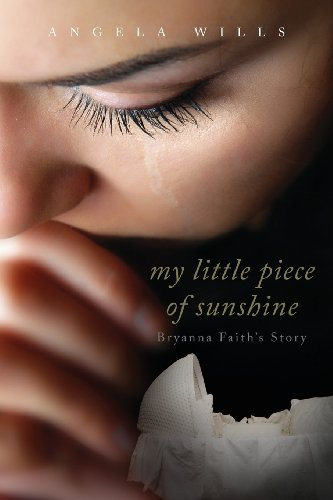 Beispielbild fr My Little Piece of Sunshine : Bryanna Faith's Story zum Verkauf von Better World Books