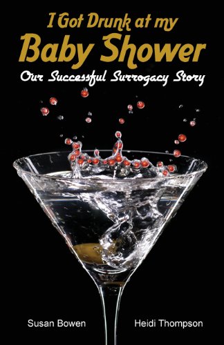 Stock image for I Got Drunk at my Baby Shower: Our Successful Surrogacy Story for sale by ThriftBooks-Dallas