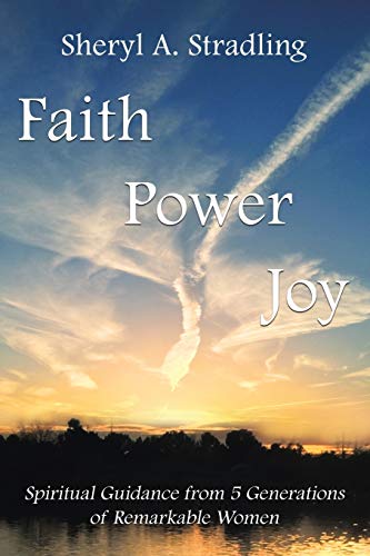 Stock image for Faith, Power, Joy: Spiritual Guidance from 5 Generations of Remarkable Women for sale by ThriftBooks-Atlanta