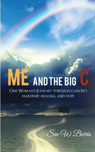 9781627470735: Me and the Big C: One Woman's Journey through cancer's hardship, healing, and hope