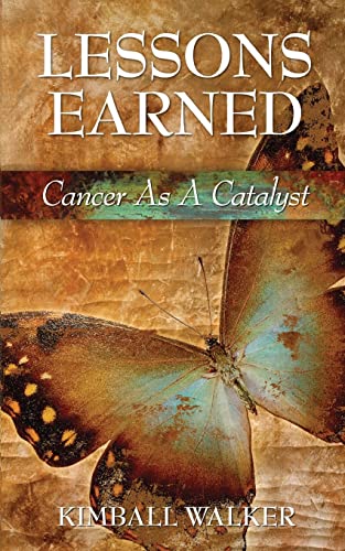 Stock image for Lessons Earned : Cancer As a Catalyst for sale by Better World Books