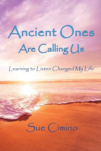 Stock image for Ancient Ones Are Calling Us: Learning to Listen Changed My Life for sale by Front Cover Books