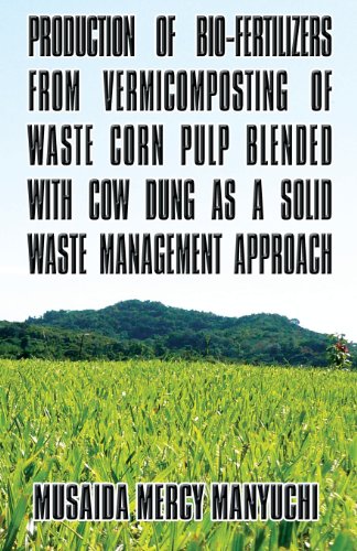 Stock image for Production of Bio-Fertilizers from Vermicomposting of Waste Corn Pulp Blended with Cow Dung as a Solid Waste Management Approach for sale by Mispah books
