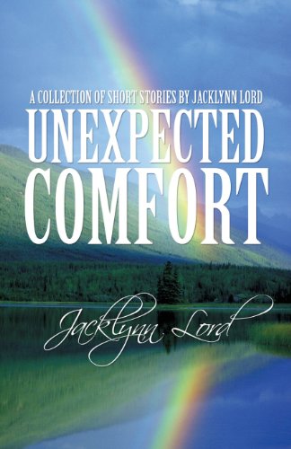 Imagen de archivo de Unexpected Comfort: A Collection of Short Stories by Jacklynn Lord a la venta por Irish Booksellers