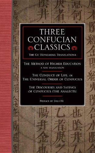 Stock image for Three Confucian Classics: The Gu Hongming Translations of 'Higher Education: A New Translation', 'The Conduct of Life, or the Universal Order of . and Sayings of Confucius (The Analects)' for sale by Edmonton Book Store