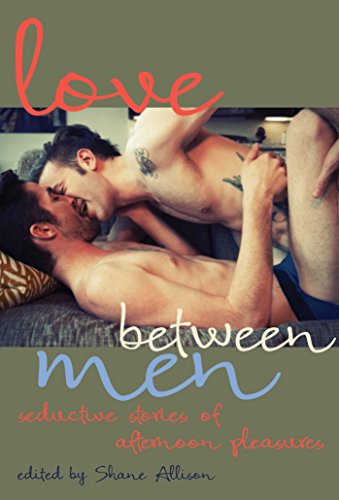 Beispielbild fr Love Between Men: Seductive Stories of Afternoon Pleasure zum Verkauf von ThriftBooks-Atlanta