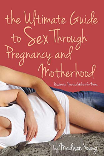 Beispielbild fr Ultimate Guide to Sex Through Pregnancy and Motherhood: Passionate Practical Advice for Moms zum Verkauf von SecondSale