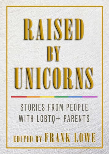 Stock image for Raised by Unicorns: Stories from People with LGBTQ+ Parents for sale by ZBK Books