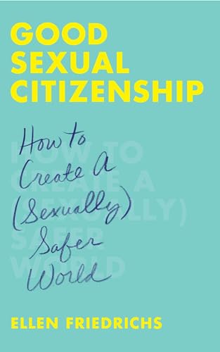 Imagen de archivo de Good Sexual Citizenship: How to Create a (Sexually) Safer World a la venta por ThriftBooks-Atlanta