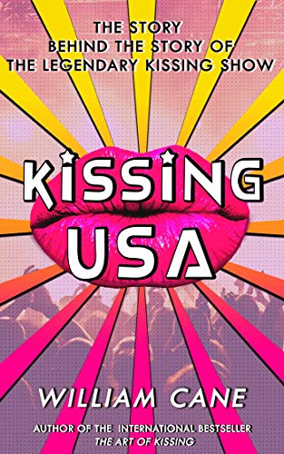 Stock image for Kissing USA: The Story behind the Story of the Legendary Kissing Show for sale by Books From California