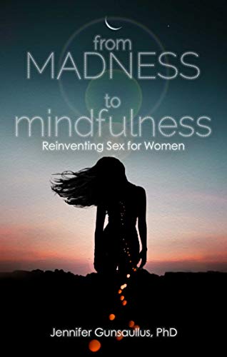 Beispielbild fr From Madness to Mindfulness: Reinventing Sex for Women zum Verkauf von SecondSale