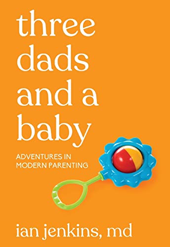 Beispielbild fr Three Dads and a Baby: Adventures in Modern Parenting zum Verkauf von BookHolders
