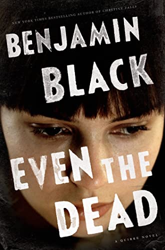 Beispielbild fr Even the Dead: A Quirke Novel zum Verkauf von ThriftBooks-Dallas