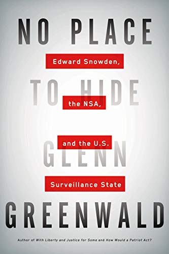 No Place to Hide: Edward Snowden, the NSA, and the U.S. Surveillance State - Greenwald, Glenn