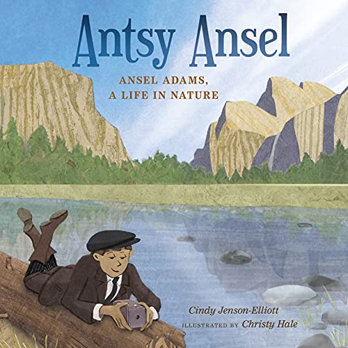 Stock image for Antsy Ansel: Ansel Adams, a Life in Nature for sale by SecondSale