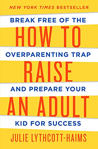 Stock image for How to Raise an Adult: Break Free of the Overparenting Trap and Prepare Your Kid for Success for sale by Goodwill of Colorado