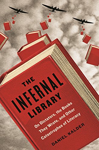 Stock image for The Infernal Library: On Dictators, the Books They Wrote, and Other Catastrophes of Literacy for sale by ThriftBooks-Dallas