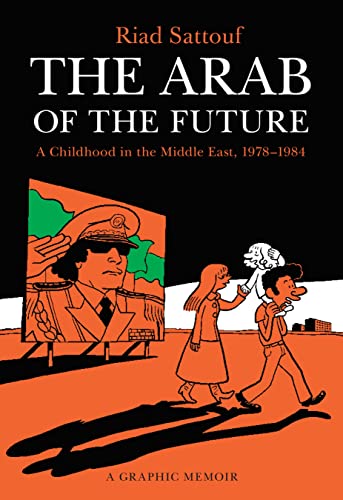 Stock image for The Arab of the Future: A Childhood in the Middle East, 1978-1984: A Graphic Memoir (The Arab of the Future, 1) for sale by Goodwill of Colorado