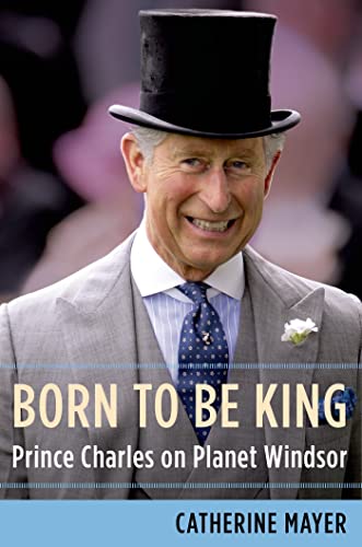 Beispielbild fr Born to Be King: Prince Charles on Planet Windsor zum Verkauf von Wonder Book