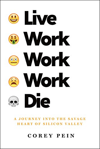 9781627794855: Live Work Work Work Die: A Journey into the Savage Heart of Silicon Valley