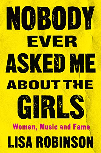 Stock image for Nobody Ever Asked Me about the Girls: Women, Music and Fame for sale by SecondSale