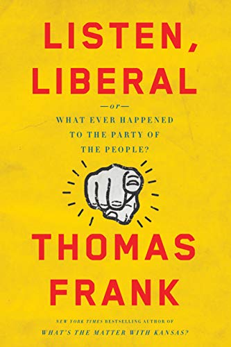 Beispielbild fr Listen, Liberal: Or, What Ever Happened to the Party of the People? zum Verkauf von Wonder Book