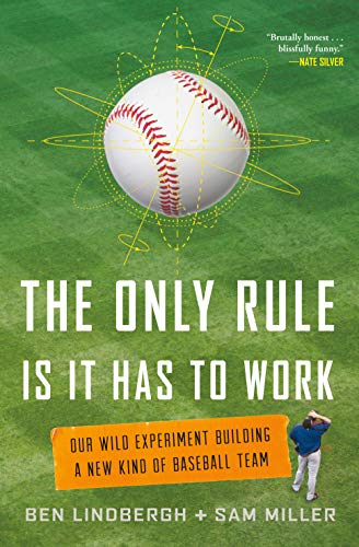 Stock image for The Only Rule Is It Has to Work: Our Wild Experiment Building a New Kind of Baseball Team for sale by Goodwill of Colorado