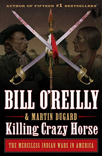 Stock image for Killing Crazy Horse: The Merciless Indian Wars in America (Bill O'Reilly's Killing Series) for sale by Reliant Bookstore