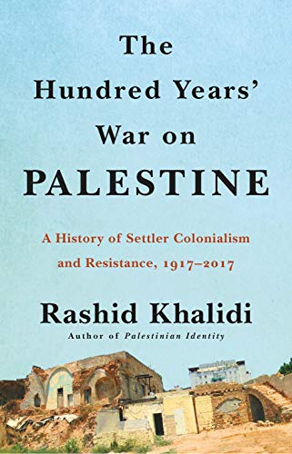 9781627798556: The Hundred Years' War on Palestine: A History of Settler Colonialism and Resistance, 1917-2017
