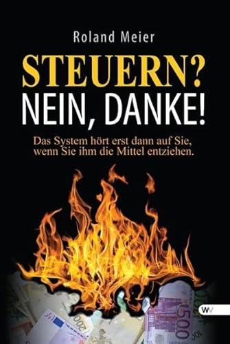 Beispielbild fr Steuern? Nein, danke!: Das System hrt erst dann auf Sie, wenn Sie ihm die Mittel entziehen. zum Verkauf von medimops