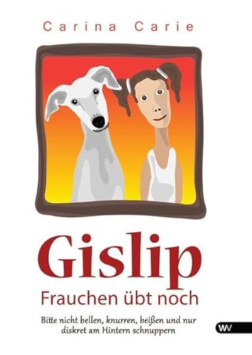 9781627845175: Gislip - Frauchen bt noch: Bitte nicht bellen, knurren, beien und nur diskret am Hintern schnuppern