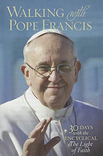 Stock image for Walking with Pope Francis : 30 Days with the Encyclical the Light of Faith from Pope Francis for sale by Better World Books