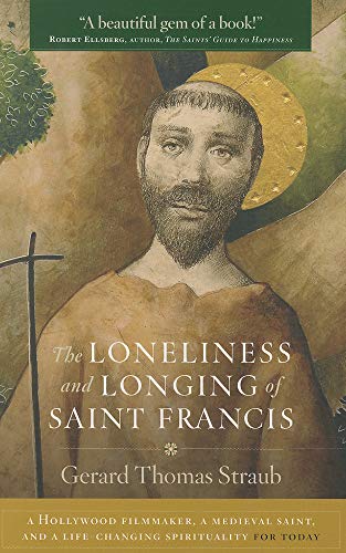 9781627850254: The Loneliness and Longing of Saint Francis: A Hollywood Filmmaker, a Medieval Saint, and a Life-changing Spirituality for Today