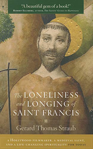 Stock image for Loneliness and Longing of Saint Francis : A Hollywood Filmmaker, a Medieval Saint, and a Life-Changing Spirituality for Today for sale by Better World Books