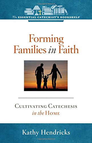 Beispielbild fr Forming Families in Faith: Cultivating Catechesis in the Home (Essential Catechist's Bookshelf) zum Verkauf von Irish Booksellers