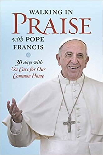9781627851244: Walking in Praise with Pope Francis: 30 Days with on Care for Our Common Home