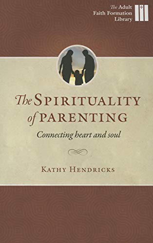 Beispielbild fr The Sprituality of Parenting: Connecting Heart and Soul (Adult Faith Formation Library) zum Verkauf von HPB-Diamond