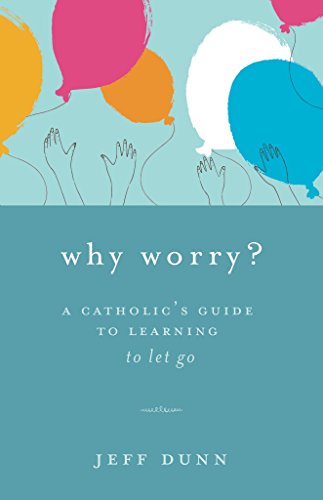 Stock image for Why Worry?: A Catholic's Guide for Learning to Let Go for sale by ThriftBooks-Atlanta