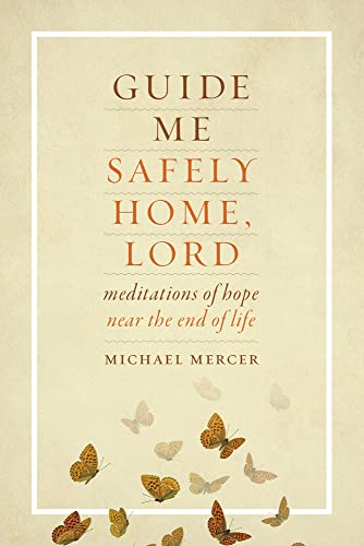 Stock image for Guide Me Safely Home, Lord: Meditations of Hope Near the End of Life for sale by Book Deals