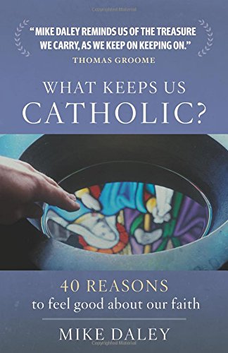 Stock image for What Keeps Us Catholic?: 35 Reasons to Feel Good about Our Faith for sale by Irish Booksellers